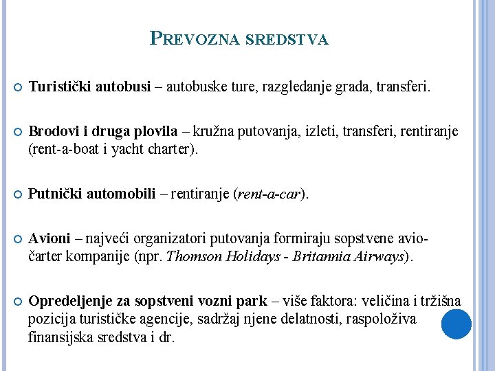 PREVOZNA SREDSTVA Turistički autobusi – autobuske ture, razgledanje grada, transferi. Brodovi i druga plovila