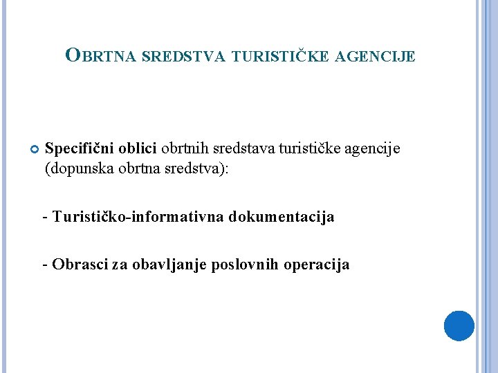 OBRTNA SREDSTVA TURISTIČKE AGENCIJE Specifični oblici obrtnih sredstava turističke agencije (dopunska obrtna sredstva): -