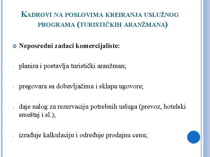 KADROVI NA POSLOVIMA KREIRANJA USLUŽNOG PROGRAMA (TURISTIČKIH ARANŽMANA) Neposredni zadaci komercijaliste: - planira i