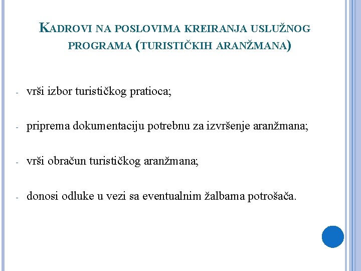 KADROVI NA POSLOVIMA KREIRANJA USLUŽNOG PROGRAMA (TURISTIČKIH ARANŽMANA) - vrši izbor turističkog pratioca; -