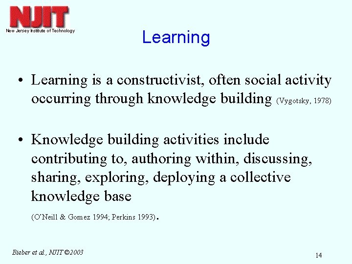 Learning • Learning is a constructivist, often social activity occurring through knowledge building (Vygotsky,