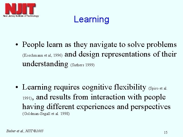 Learning • People learn as they navigate to solve problems (Koschmann et al, 1996)