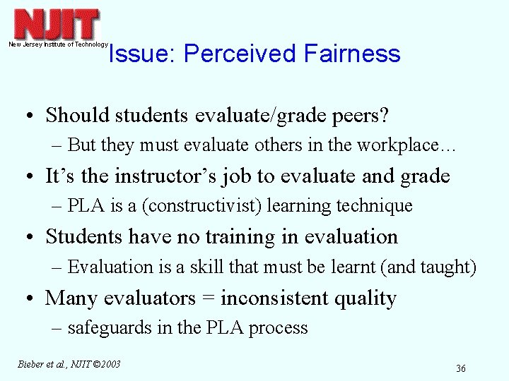 Issue: Perceived Fairness • Should students evaluate/grade peers? – But they must evaluate others