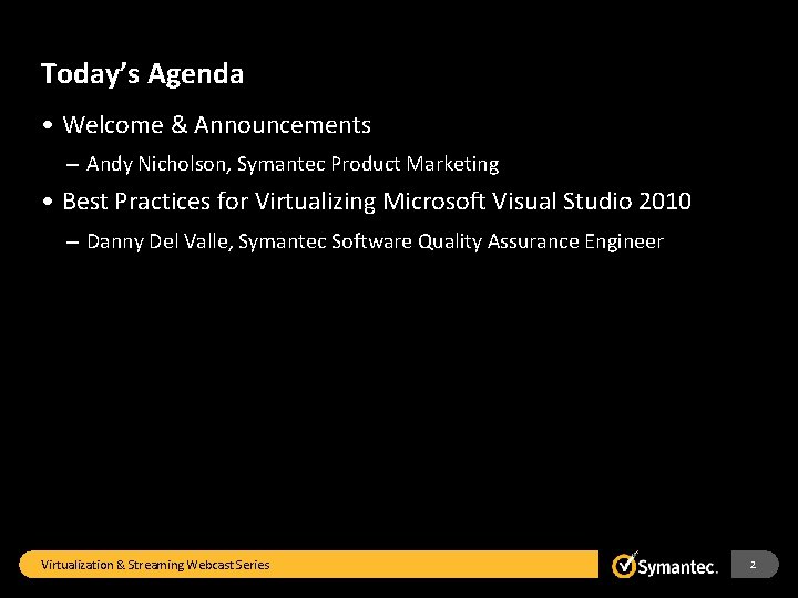 Today’s Agenda • Welcome & Announcements – Andy Nicholson, Symantec Product Marketing • Best