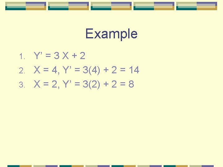 Example Y’ = 3 X + 2 2. X = 4, Y’ = 3(4)