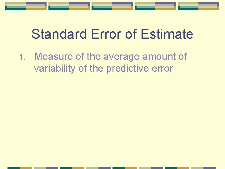 Standard Error of Estimate 1. Measure of the average amount of variability of the