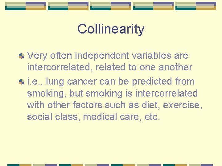Collinearity Very often independent variables are intercorrelated, related to one another i. e. ,