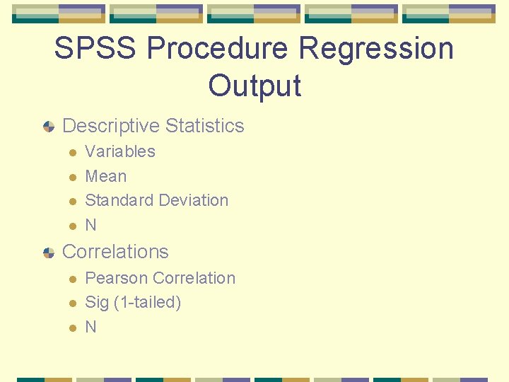 SPSS Procedure Regression Output Descriptive Statistics l l Variables Mean Standard Deviation N Correlations