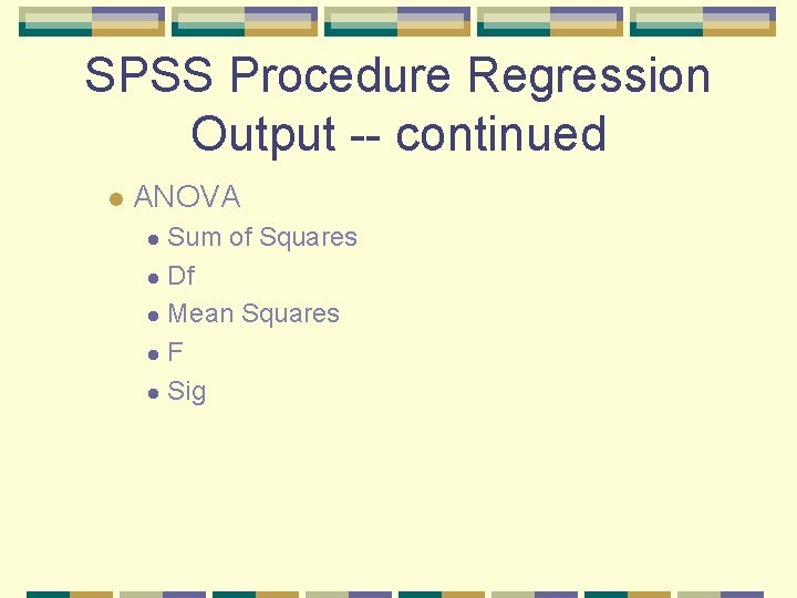 SPSS Procedure Regression Output -- continued l ANOVA Sum of Squares l Df l