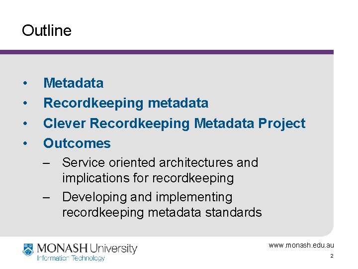 Outline • • Metadata Recordkeeping metadata Clever Recordkeeping Metadata Project Outcomes – Service oriented