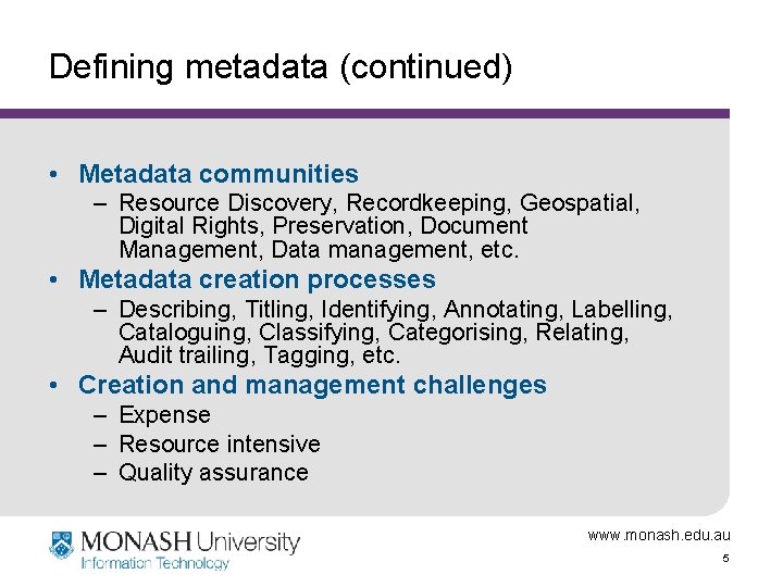 Defining metadata (continued) • Metadata communities – Resource Discovery, Recordkeeping, Geospatial, Digital Rights, Preservation,