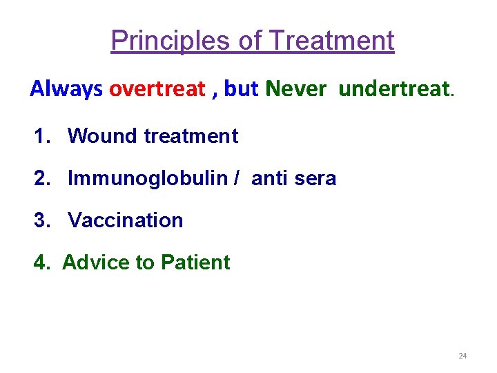 Principles of Treatment Always overtreat , but Never undertreat. 1. Wound treatment 2. Immunoglobulin
