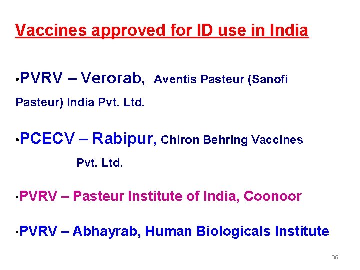 Vaccines approved for ID use in India • PVRV – Verorab, Aventis Pasteur (Sanofi