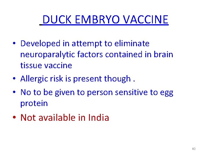 DUCK EMBRYO VACCINE • Developed in attempt to eliminate neuroparalytic factors contained in brain