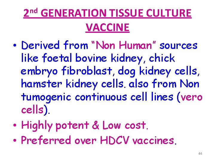 2 nd GENERATION TISSUE CULTURE VACCINE • Derived from “Non Human” sources like foetal