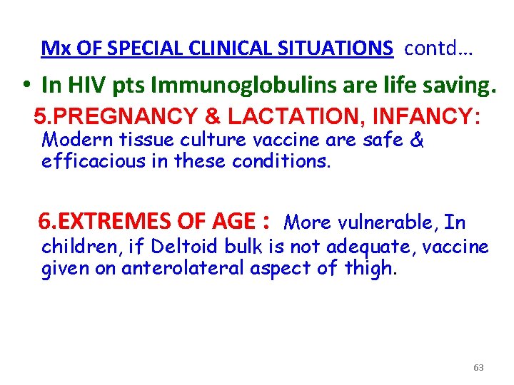 Mx OF SPECIAL CLINICAL SITUATIONS contd… • In HIV pts Immunoglobulins are life saving.