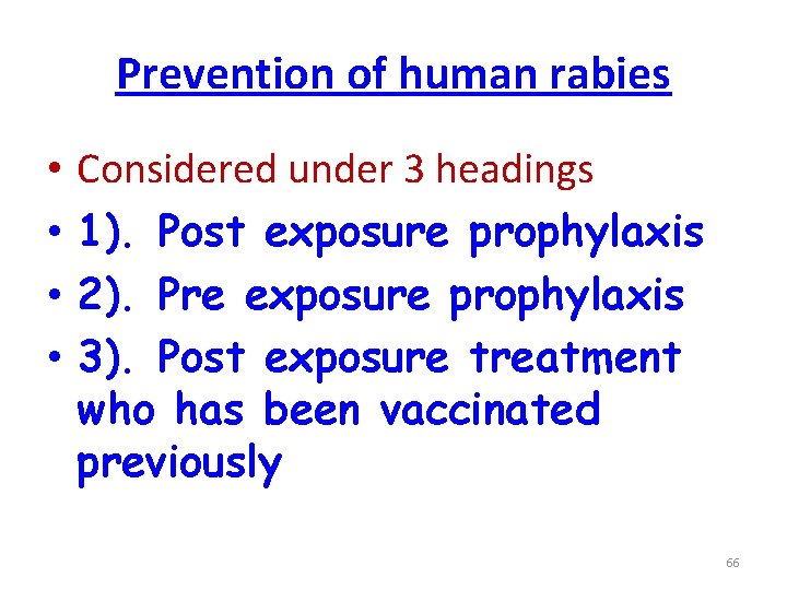 Prevention of human rabies • • Considered under 3 headings 1). Post exposure prophylaxis