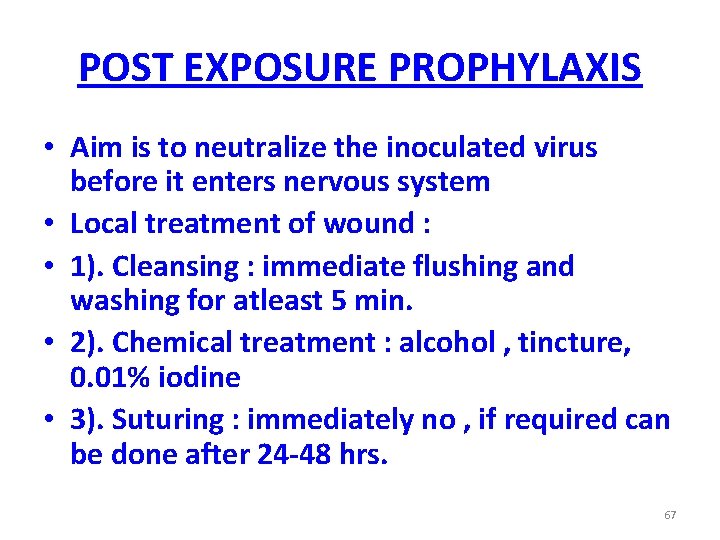POST EXPOSURE PROPHYLAXIS • Aim is to neutralize the inoculated virus before it enters