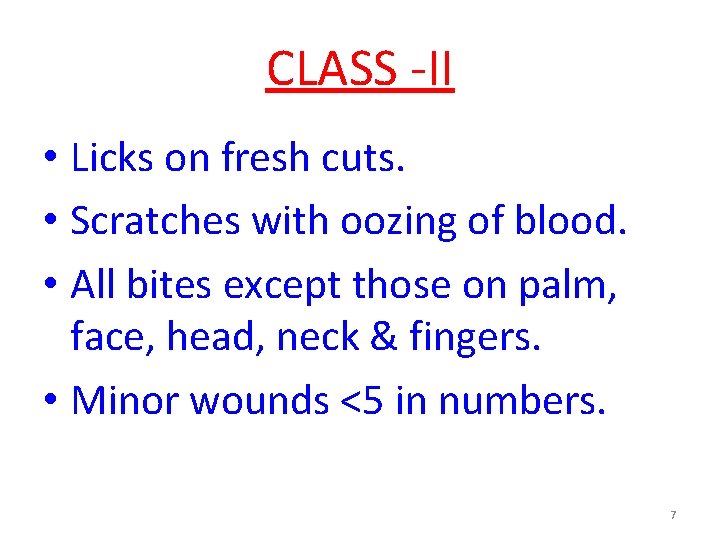 CLASS -II • Licks on fresh cuts. • Scratches with oozing of blood. •