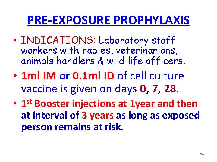 PRE-EXPOSURE PROPHYLAXIS • INDICATIONS: Laboratory staff workers with rabies, veterinarians, animals handlers & wild