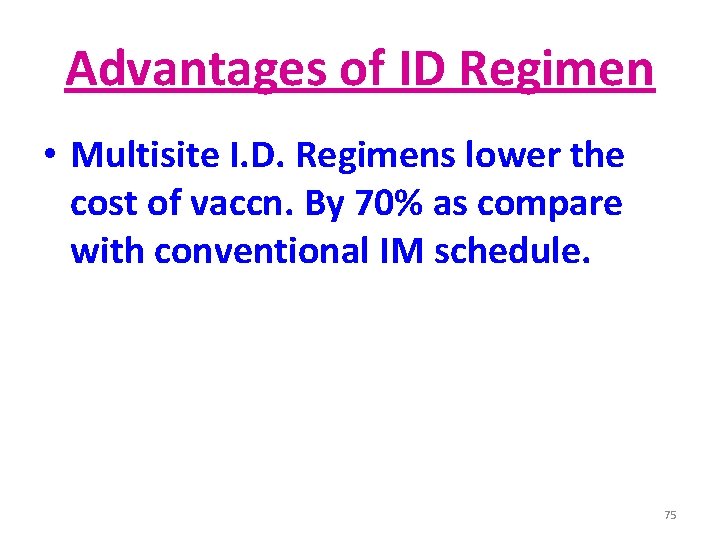 Advantages of ID Regimen • Multisite I. D. Regimens lower the cost of vaccn.