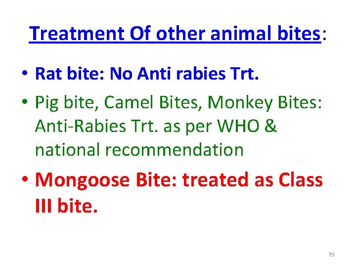Treatment Of other animal bites: • Rat bite: No Anti rabies Trt. • Pig