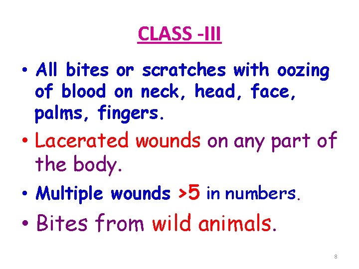 CLASS -III • All bites or scratches with oozing of blood on neck, head,