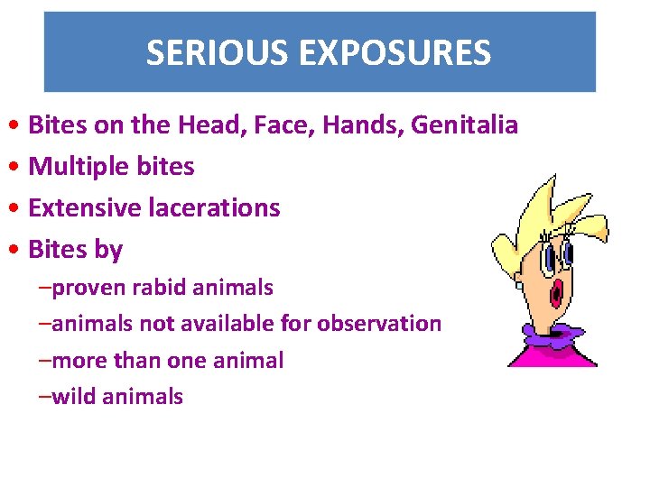 SERIOUS EXPOSURES • Bites on the Head, Face, Hands, Genitalia • Multiple bites •