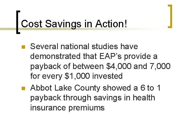 Cost Savings in Action! n n Several national studies have demonstrated that EAP’s provide