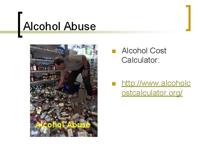 Alcohol Abuse n Alcohol Cost Calculator: n http: //www. alcoholc ostcalculator. org/ 