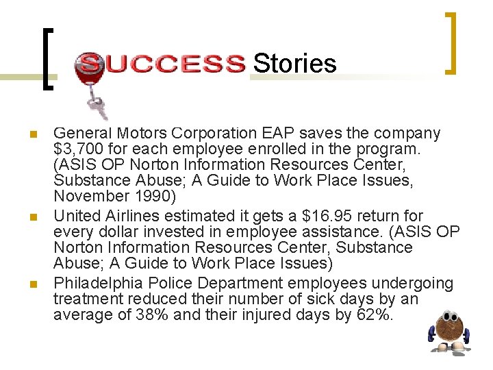 Stories n n n General Motors Corporation EAP saves the company $3, 700 for