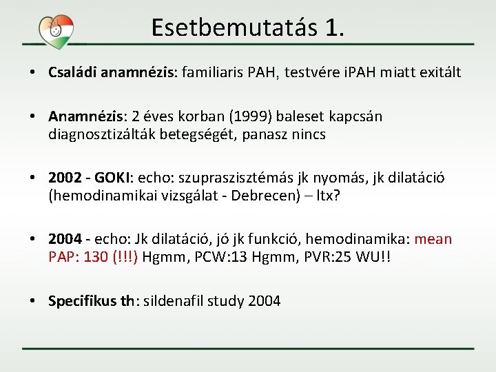 Esetbemutatás 1. • Családi anamnézis: familiaris PAH, testvére i. PAH miatt exitált • Anamnézis: