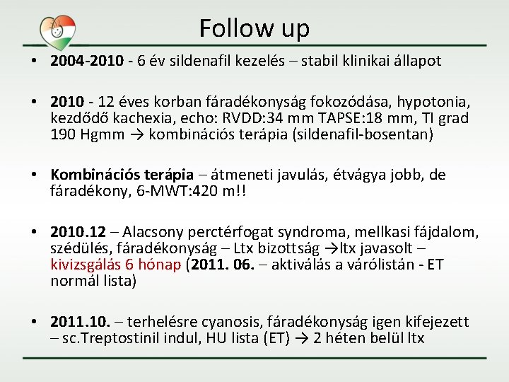 Follow up • 2004 -2010 - 6 év sildenafil kezelés – stabil klinikai állapot