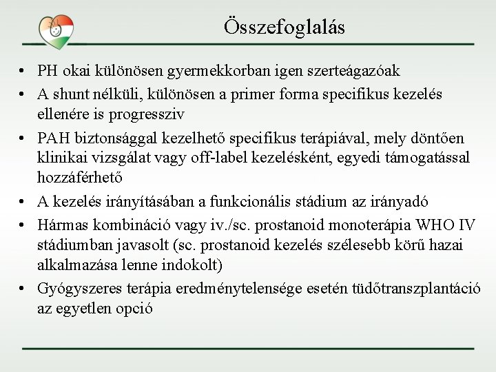 Összefoglalás • PH okai különösen gyermekkorban igen szerteágazóak • A shunt nélküli, különösen a