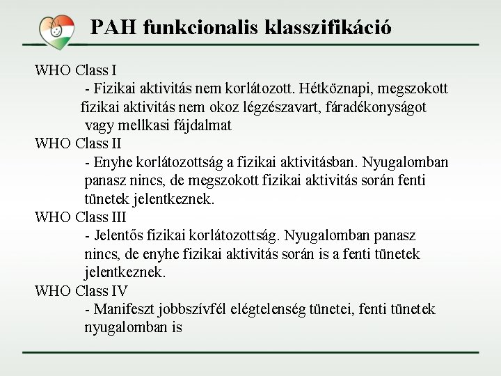 PAH funkcionalis klasszifikáció WHO Class I - Fizikai aktivitás nem korlátozott. Hétköznapi, megszokott fizikai