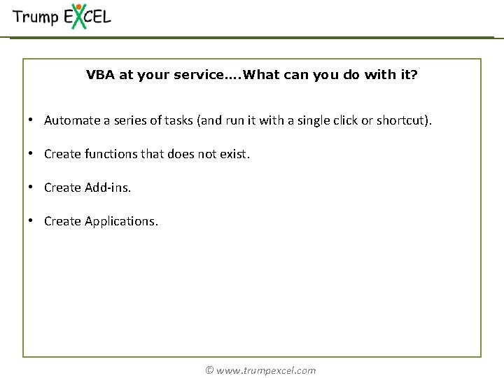 VBA at your service…. What can you do with it? • Automate a series