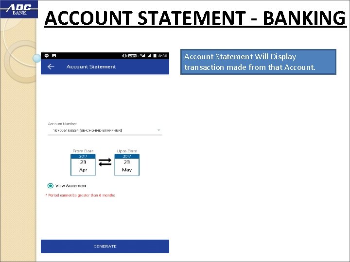 ACCOUNT STATEMENT - BANKING Account Statement Will Display transaction made from that Account. 