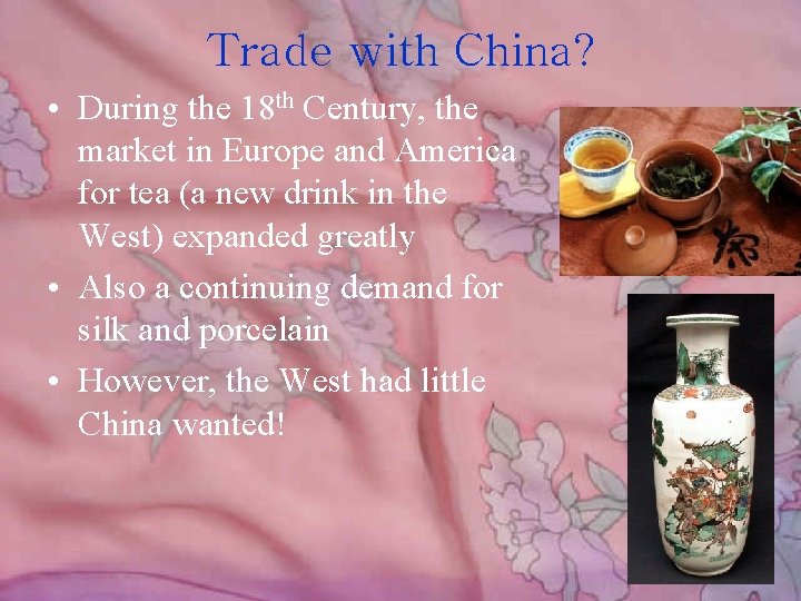 Trade with China? • During the 18 th Century, the market in Europe and