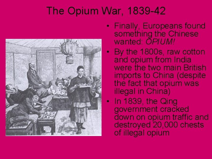 The Opium War, 1839 -42 • Finally, Europeans found something the Chinese wanted: OPIUM!