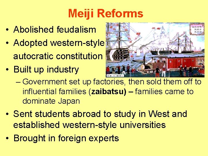 Meiji Reforms • Abolished feudalism • Adopted western-style autocratic constitution • Built up industry