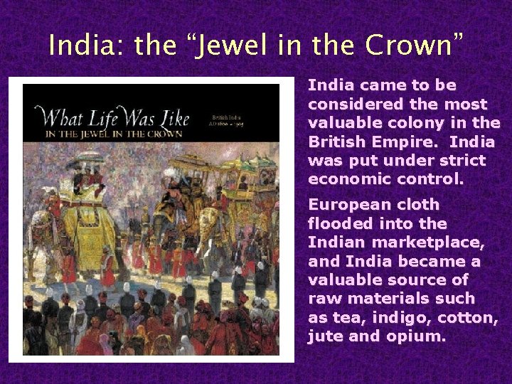 India: the “Jewel in the Crown” India came to be considered the most valuable