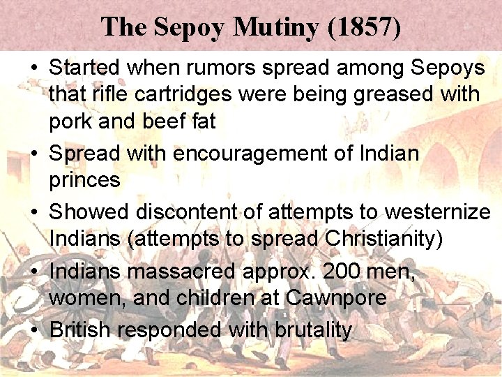 The Sepoy Mutiny (1857) • Started when rumors spread among Sepoys that rifle cartridges