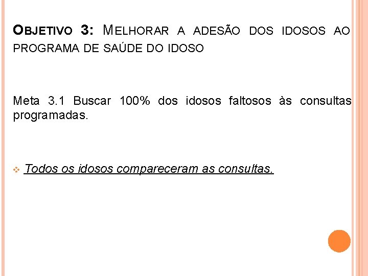 OBJETIVO 3: MELHORAR A ADESÃO DOS IDOSOS AO PROGRAMA DE SAÚDE DO IDOSO Meta