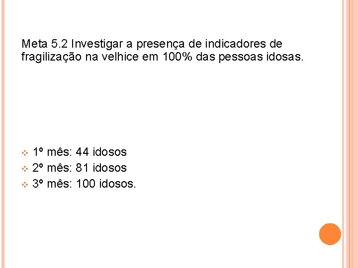 Meta 5. 2 Investigar a presença de indicadores de fragilização na velhice em 100%