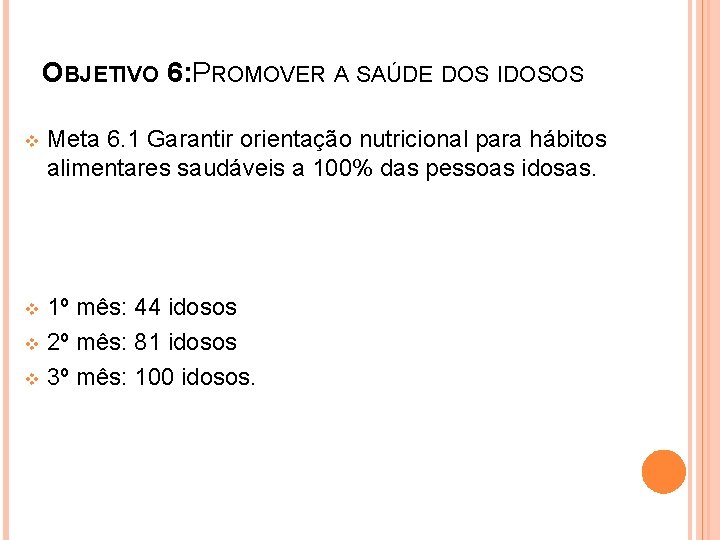 OBJETIVO 6: PROMOVER A SAÚDE DOS IDOSOS v Meta 6. 1 Garantir orientação nutricional