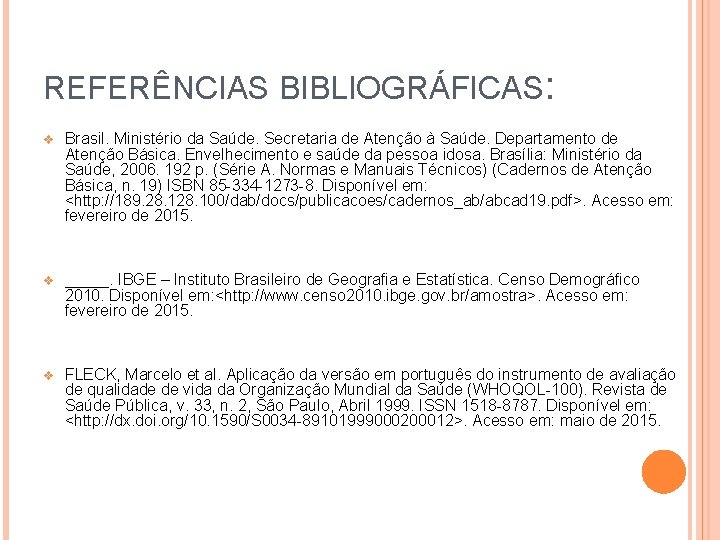 REFERÊNCIAS BIBLIOGRÁFICAS: v Brasil. Ministério da Saúde. Secretaria de Atenção à Saúde. Departamento de