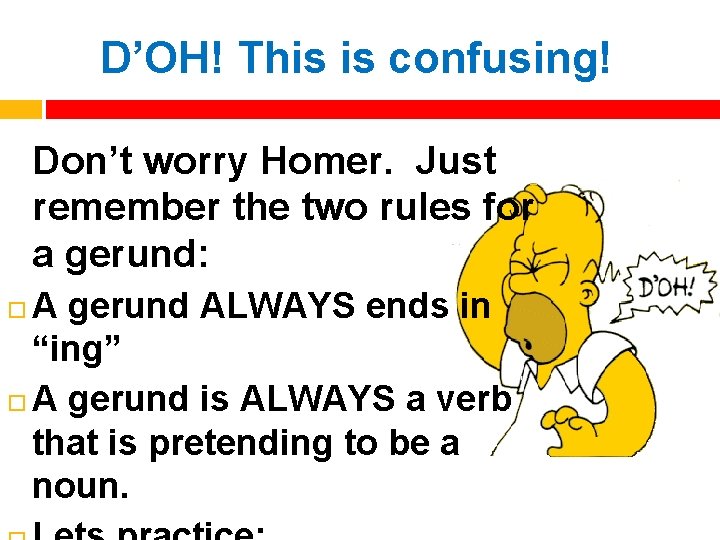 D’OH! This is confusing! Don’t worry Homer. Just remember the two rules for a