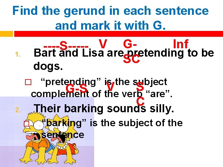 Find the gerund in each sentence and mark it with G. ----S----- V GInf