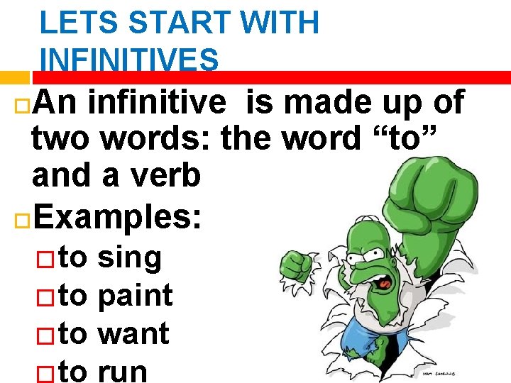 LETS START WITH INFINITIVES An infinitive is made up of two words: the word