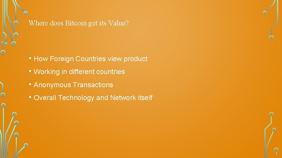 Where does Bitcoin get its Value? • How Foreign Countries view product • Working